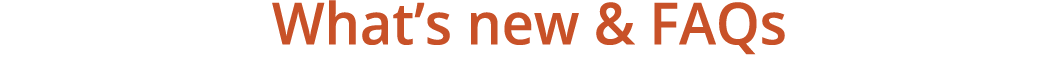 What’s new & faqs